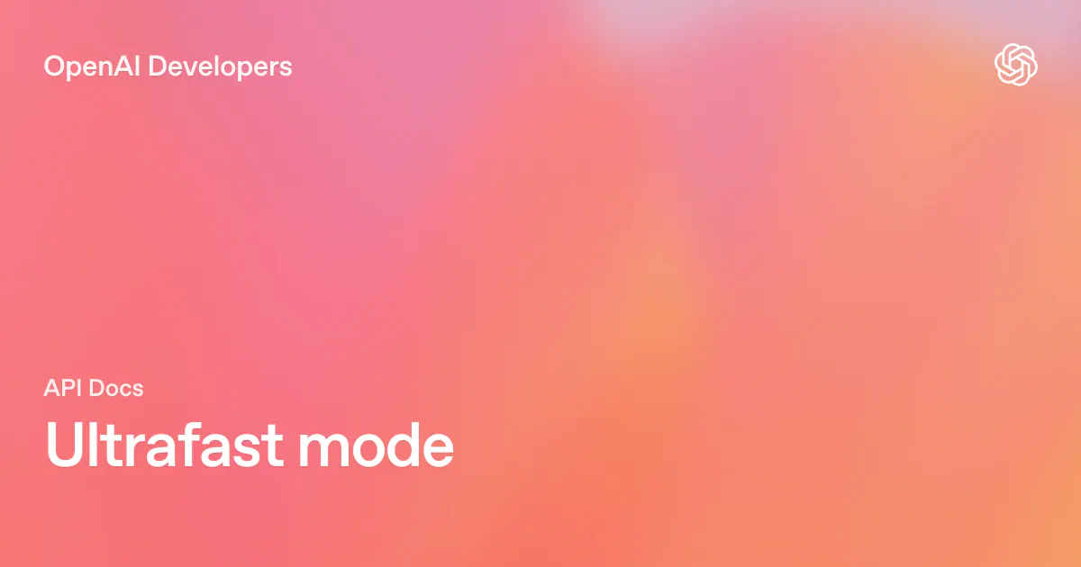Ultrafast mode | OpenAI API