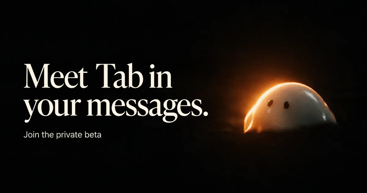 Meet Tab in your messages. Join the private beta.